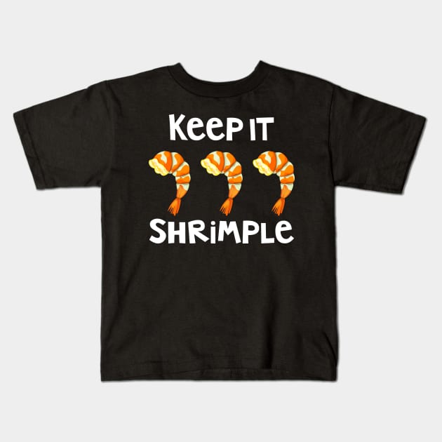 Keep It Shrimple Simple Shrimp Seafood Lovers Pun Kids T-Shirt by Brobocop